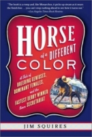 Horse of a Different Color: A Tale of Breeding Geniuses, Dominant Females, and the Fastest Derby Winner Since Secretariat артикул 2095c.