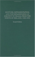 Rupture, Representation, and the Refashioning of Identity in Drama from the North of Ireland, 1969-1994 (Contributions in Drama and Theatre Studies) артикул 2164c.